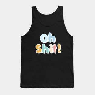 OH Shit Tank Top